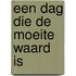 Een dag die de moeite waard is