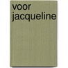 Voor Jacqueline door Pim van der Boor