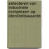 Selecteren van industriele complexen op identiteitswaarde