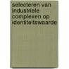Selecteren van industriele complexen op identiteitswaarde door Karin Wennink