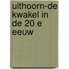 Uithoorn-de Kwakel in de 20 e eeuw door Louise Prins