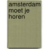 Amsterdam moet je horen