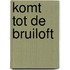 Komt tot de bruiloft