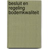 Besluit en regeling bodemkwaliteit door J. Schreurs