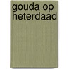 Gouda op heterdaad door Jan Graafland