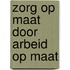Zorg op maat door arbeid op maat