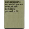 Archeologische Verwachtings- en Beleidskaart Gemeente Papendrecht door J. Ras