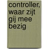 Controller, waar zijt gij mee bezig door Arco van de Ven