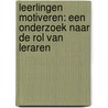 Leerlingen motiveren: een onderzoek naar de rol van leraren by P. Sleegers