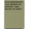 InnovatieNetwerk: "Van denken en dromen, naar durven en doen" door Henk Steenhuis