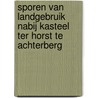 Sporen van landgebruik nabij kasteel Ter Horst te Achterberg by R.N. Halverstad