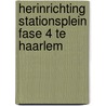 Herinrichting Stationsplein fase 4 te Haarlem by J.M. Blom