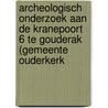 Archeologisch onderzoek aan de Kranepoort 6 te Gouderak (gemeente Ouderkerk by A.J.D. Isendoorn