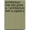 Architectuur met een grote A / Architecture with a Capital A door Peter Timmerman