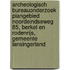 Archeologisch Bureauonderzoek Plangebied Noordeindseweg 85, Berkel en Rodenrijs, Gemeente Lansingerland