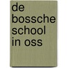 De Bossche school in Oss door Leon van Meijel