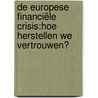 De Europese financiële crisis:Hoe herstellen we vertrouwen? door R.H.J.M. Gradus