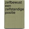 Zelfbewust een zelfstandige positie door W. Liebregts