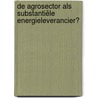 De agrosector als substantiële energieleverancier? by Rob Weterings