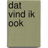 Dat vind ik ook door Ruud van 'T. Lindenhout