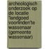 Archeologisch onderzoek op de locatie 'Landgoed Voorlinden'te Wassenaar (gemeente Wassenaar)
