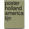 Poster Holland America Lijn door Onbekend