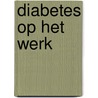 Diabetes op het werk door L. van Dijk