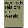 Werkgids reis om de wereld door Marlene Rebel