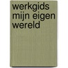 Werkgids mijn eigen wereld door Marlene Rebel