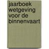 Jaarboek wetgeving voor de binnenvaart by Nico Koedam