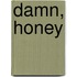 Damn, Honey