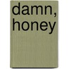 Damn, Honey door Nydia van Voorthuizen