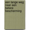 Een lange weg naar een betere bescherming by L. Theunissen