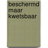 Beschermd maar kwetsbaar by N.W. Willemse