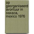 Op georganiseerd avontuur in Oaxaca, Mexico 1976