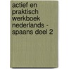 ACTIEF EN PRAKTISCH WERKBOEK NEDERLANDS - SPAANS DEEL 2 by Anne Paula Van Hecke