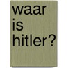 Waar is Hitler? door Tim Trachet