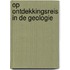 Op ontdekkingsreis in de geologie