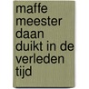 Maffe meester Daan duikt in de verleden tijd door Judith van Helden