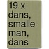 19 x Dans, smalle man, dans