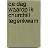 De dag waarop ik Churchill tegenkwam by Rudolf Geel