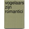Vogelaars zijn romantici by Gerard Ouweneel