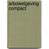 Arbowetgeving compact by J.A. Hofsteenge
