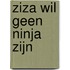 Ziza wil geen ninja zijn