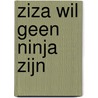 Ziza wil geen ninja zijn by Marjet Huiberts