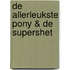 De allerleukste pony & de supershet