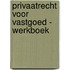 Privaatrecht voor Vastgoed - Werkboek