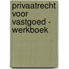 Privaatrecht voor Vastgoed - Werkboek by Norbert Telders
