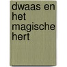 Dwaas en het Magische Hert door Clark Gillian