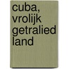 Cuba, vrolijk getralied land by Dolf de Vries